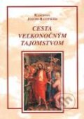 Kniha: Cesta veľkonočným tajomstvom (Joseph Ratzinger - Benedikt XVI.). Spolok svätého Vojtecha, 2006