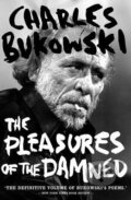The Pleasures of the Damned - Charles Bukowski, Canongate Books, 2010