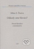 Odkedy sme Slováci? - Milan S. Ďurica, Lúč, 2006