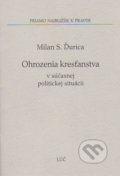 Ohrozenia kresťanstva v súčasnej politickej situácii - Milan S. Ďurica, Lúč, 2010