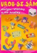 Kniha: Urob si sám - motýle, vtáčiky a iné hračky (Autorský kolektív). Slovenské pedagogické nakladateľstvo - Mladé letá, 2003