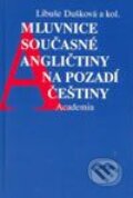 Mluvnice současné angličtiny na pozadí češtiny - Libuše Dušková, Academia, 2003