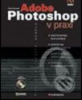 Adobe Photoshop v praxi - Václav Kovařík, Grada, 2003