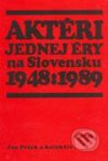 Aktéri jednej éry na Slovensku 1948-1989 - Jan Pešek a kol., Vydavateľstvo Michala Vaška, 2003
