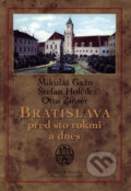 Bratislava pred sto rokmi a dnes - Mikuláš Gažo, Štefan Holčík, Otto Zinser, Marenčin PT, 2003