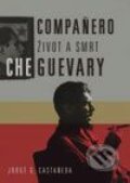 Kniha: Compañero – život a smrt Che Guevary (Jorge G. Castañeda), 2003