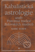 Kabalistická astrologie aneb Posvátná tradice židovských mudrců - Joel C. Dobin, Volvox Globator, 2003