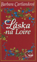 Kniha: Láska na Loire (Barbara Cartland), 2004
