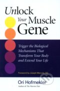 Unlock Your Muscle Gene - Ori Hofmekler, North Atlantic Books