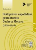 Státoprávní uspořádání protektorátu Čechy a Morava (1939-1945) - Eva Janečková, Aleš Čeněk, 2013