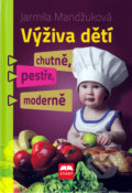 Výživa dětí chutně, pestře, moderně - Jarmila Mandžuková, 2010