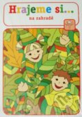 Kniha: Hrajeme si... - na zahradě (Lucie Víchová). Raabe CZ, 2012