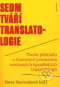 Sedm tváří translatologie - Petra Vavroušová a kolektív, Karolinum, 2013
