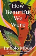 How Beautiful We Were: A Novel - Imbolo Mbue, Random House, 2022
