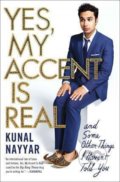 Kniha: Yes, My Accent Is Real : And Some Other Things I Haven´t Told You (Kunal Nayyar)