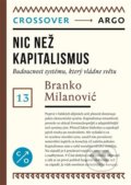 Nic než kapitalismus - Branko Milanović, Argo, 2022