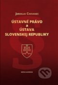 Ústavné právo a Ústava Slovenskej republiky - Jaroslav Chovanec, Vydavateľstvo Matice slovenskej, 2022