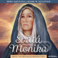 Svätá Monika: Moc vytrvalej modlitby - Mike Aquilina,Mark W. Sullivan, Zachej, 2022