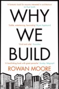 Kniha: Why We Build (Rowan Moore). Picador, 2013