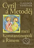 Cyril a Metoděj mezi Konstantinopolí a Římem - Vladimír Vavřínek, Vyšehrad, 2013