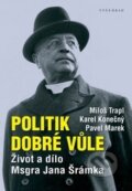 Kniha: Politik dobré vůle (Karel Konečný, Miloš Trapl a Pavel Marek). Vyšehrad, 2013
