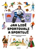 Jak lidé sportovali a sportují - Štěpánka Sekaninová, Matej Ilčík (ilustrátor), Albatros CZ, 2022