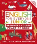 Kniha: English for Everyone Junior Beginner's Practice Book : Look, Listen, Learn, and Practise (Dorling Kindersley). Dorling Kindersley, 2022