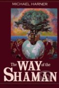 The Way of the Shaman - Michael Harner, HarperCollins, 1992