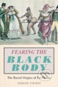Kniha: Fearing the Black Body (Sabrina Strings). New York University Press, 2019