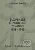 Slovenské činoherné divadlo 1938 - 1945 - Vladimír Štefko, Divadelný ústav, 2022