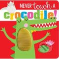 Kniha: Never Touch a Crocodile! (Rosie Greening). Make Believe Ideas, 2019