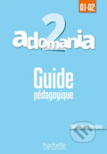 Adomania 2 (A1-A2) Guide pédagogique - Celine Himber, Hachette Francais Langue Étrangere, 2016
