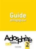 Adosphere 2 (A1-A2) Guide Pedagogique - Celine Himber, Hachette Francais Langue Étrangere, 2011