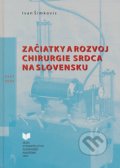 Začiatky a rozvoj chirurgie srdca na Slovensku - Ivan Šimkovič, VEDA, 2007