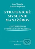 Strategické myslenie manažérov - Jozef Papula, Zuzana Papulová, Kartprint, 2011
