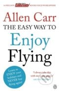 The Easy Way to Enjoy Flying - Allen Carr, 2013