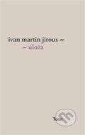 Úloža - Ivan Martin Jirous, Torst, 2013