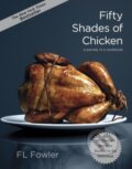 Fifty Shades of Chicken - F.L. Fowler, Clarkson Potter, 2012