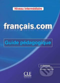 Francais.com: Intermédiaire Guide pédagogique, 2ed - Jean-Luc Penfornis, Cle International, 2013