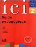 Kniha: Ici 2/A2 Guide pédagogique (Dominique Abry). Cle International, 2008