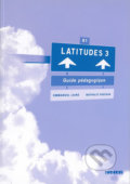 Latitudes 3: B1 - Guide pédagogique - Régine Mérieux, Yves Loiseau, Emmanuel Lainé, Didier, 2010