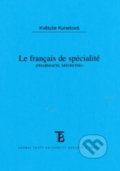 Le Francais do spécialité - pharmacie, médicine - Květuše Kunešová, Karolinum, 2005
