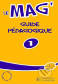 Le Mag´ 1 (A1): Guide pédagogique - Celine Himber, Hachette Francais Langue Étrangere, 2006