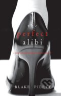 The Perfect Alibi - Blake Pierce, Blake Pierce, 2021