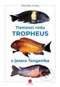 Tlamovci rodu Tropheus z jezera Tanganika - Miroslav Kraut, Grada, 2022