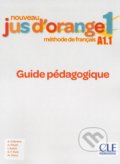 Nouveau Jus d´orange 1 - Niveau A1.1 - Guide pédagogique - Adrian Cabrera, Cle International, 2019