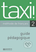 Taxi! 2 A2: Guide pédagogique - Guy Capelle, Hachette Francais Langue Étrangere, 2003