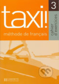 Taxi! 3 B1: Cahier d´exercices - Guy Capelle, Hachette Francais Langue Étrangere, 2004