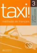 Kniha: Taxi! 3 B1: Cahier d´exercices (Guy Capelle). Hachette Francais Langue Étrangere, 2004