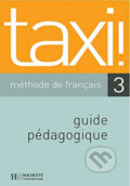 Taxi! 3 B1: Guide pédagogique - Guy Capelle, Hachette Francais Langue Étrangere, 2005